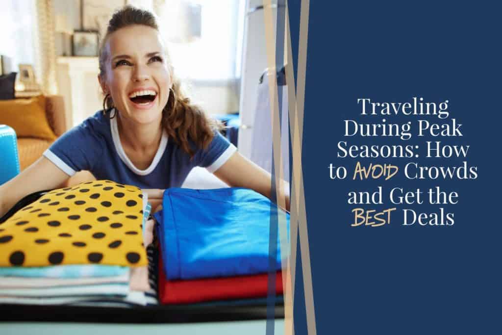 How to Travel During Peak Seasons: 16 Smart Hacks You’ll Be Glad You ... Strategies For Booking Travel During Peak Seasons